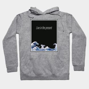 Live in the present Hoodie